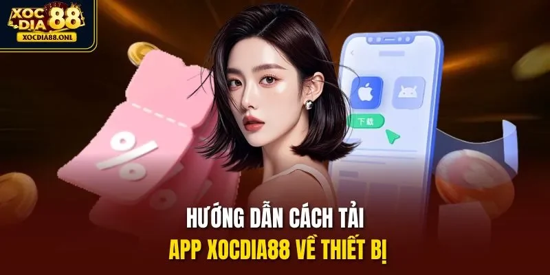 Hướng dẫn cách tải app Xocdia88 về thiết bị