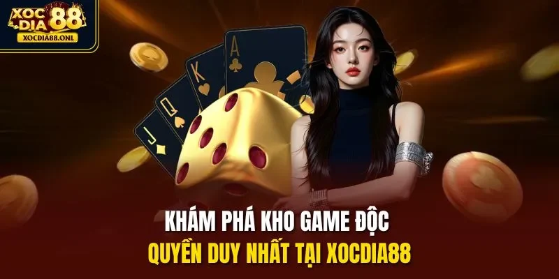 Khám phá kho game độc quyền duy nhất tại Xocdia88