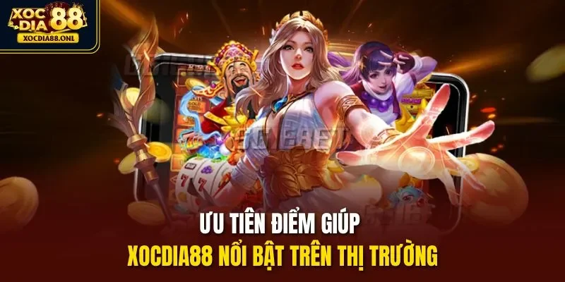 Ưu tiên điểm giúp Xocdia88 nổi bật trên thị trường