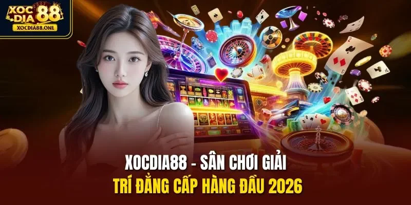 Xocdia88 - sân chơi giải trí đẳng cấp hàng đầu 2026